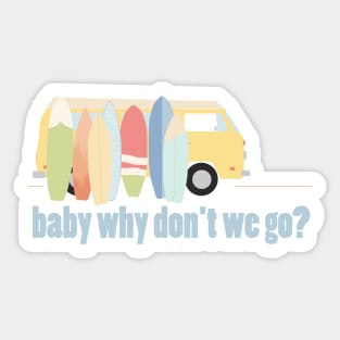 baby why don't we go - version 5 Sticker